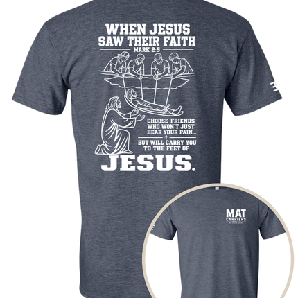When Jesus Saw Their Faith | Mat Carriers Tee