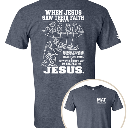 When Jesus Saw Their Faith | Mat Carriers Tee