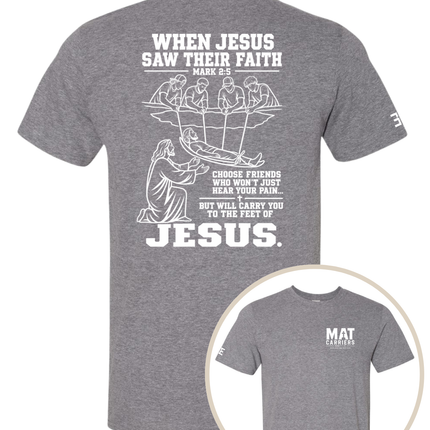 When Jesus Saw Their Faith | Mat Carriers Tee