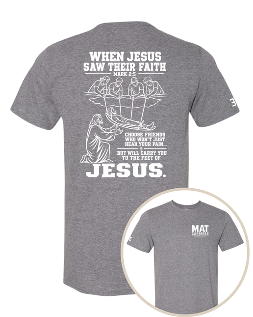 When Jesus Saw Their Faith | Mat Carriers Tee