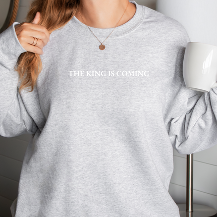 The King Is Coming Sweatshirt
